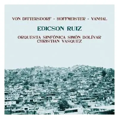 CD Edicson Ruiz: Von Dittersdorf - Hoffmeister - Vanhal