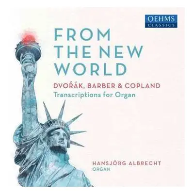 CD Antonín Dvořák: From The New World - Dvorak, Barber & Copland (Transcriptions For Organ)