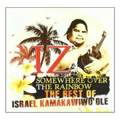 CD Israel Kamakawiwo'ole: Somewhere Over The Rainbow - The Best Of Israel Kamakawiwo'ole