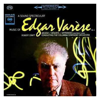 LP Robert Craft: A Sound Spectacular. Music Of Edgar Varèse Vol. 2: Arcana ‧ Déserts ‧ Offrandes