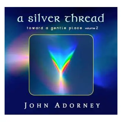 CD John Adorney: A Silver Thread: Toward A Gentle Place Volume 2