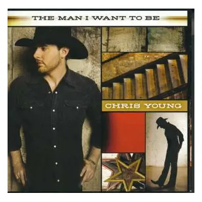 CD Chris Young: The Man I Want To Be