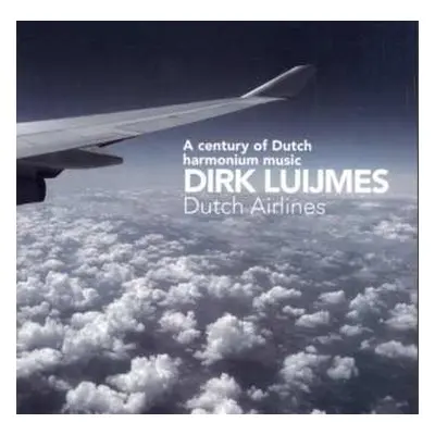 CD Dirk Luijmes: Dutch Airlines: A Century Of Dutch Harmonium Music