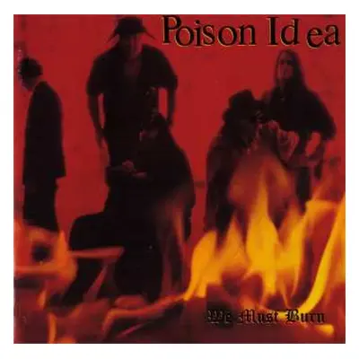 CD Poison Idea: We Must Burn