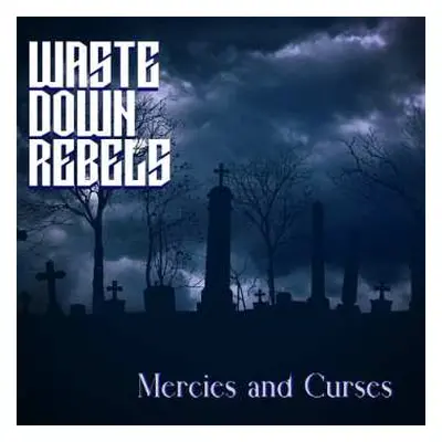 CD Waste Down Rebels: Mercies & Curses