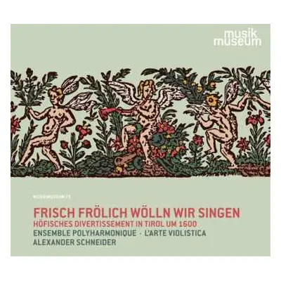 CD Various: Höfisches Divertissment In Tirol Um 1600 - "frsch Frölich Wölln Wir Singen"