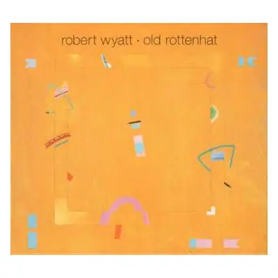 CD Robert Wyatt: Old Rottenhat DIGI