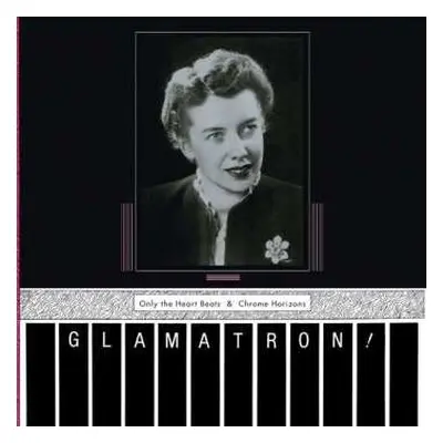 CD Glamatron: Only The Heart Beats & Chrome Horizons