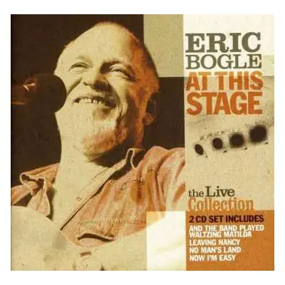 2CD Eric Bogle: At This Stage (The Live Collection)