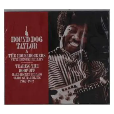 2CD Hound Dog Taylor & The House Rockers: Tearing The Roof Off