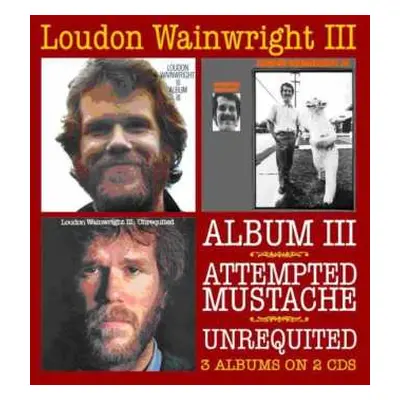 2CD Loudon Wainwright III: Album III / Attempted Mustache / Unrequited