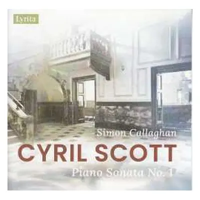 CD Simon Callaghan: Cyril Scott: Piano Sonata No. 1, Op. 66