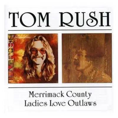 CD Tom Rush: Merrimack County / Ladies Love Outlaws