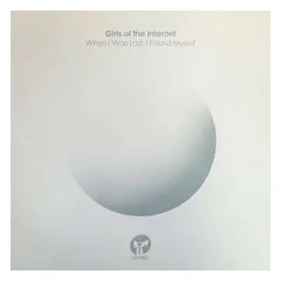 2LP Girls Of The Internet: When I Was Lost, I Found Myself