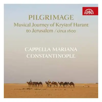 CD Cappella Mariana: Pilgrimage / Hudební Pouť Kryštofa Haranta Do Jeruzaléma / Circa 1600