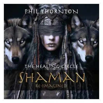 CD Phil Thornton: Healing Circle: Shaman Reimagined