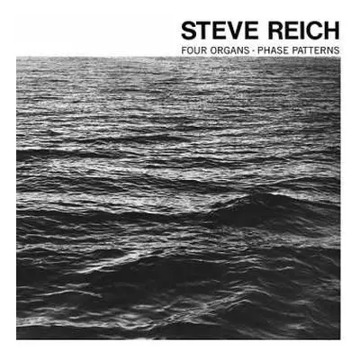 LP Steve Reich: Four Organs / Phase Patterns