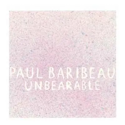 LP Paul Baribeau: Unbearable