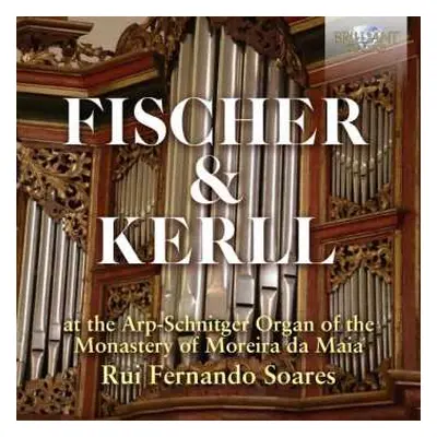 CD Johann Kaspar Kerll: Fischer & Kerll At The Arp-Schnitger Organ Of The Monastery Of Moreira D