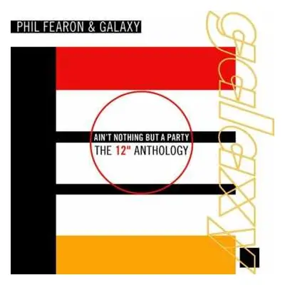 2CD Phil Fearon & Galaxy: Ain't Nothing But A Party - The 12" Anthology