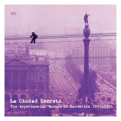 3LP Various: La Ciudad Secreta. The Experimental Sounds Of Barcelona 1971-1991