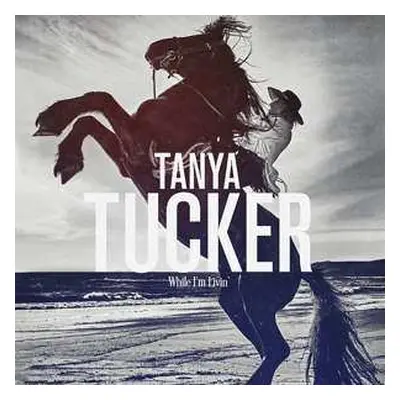 LP Tanya Tucker: While I'm Livin'