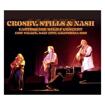 CD Crosby, Stills & Nash: Earthquake Relief Concert - Cow Palace, Daly City, California 1989