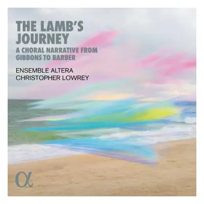 CD Various: Ensemble Altera - The Lamb's Journey (a Choral Narrative From Gibbons To Barber)