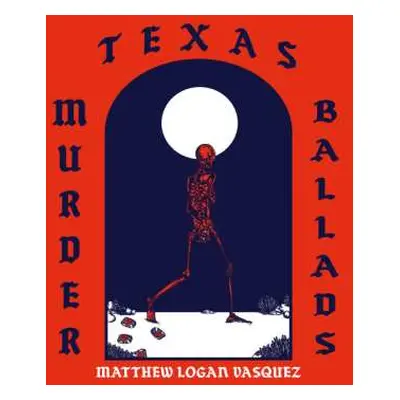 LP Matthew Logan Vasquez: Texas Murder Ballads