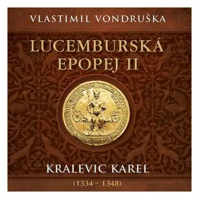 2CD Miroslav Táborský: Vondruška: Lucemburská Epopej Ii. Kralevic Karel (1334-1348)