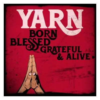 CD Yarn: Born Blessed Grateful & Alive