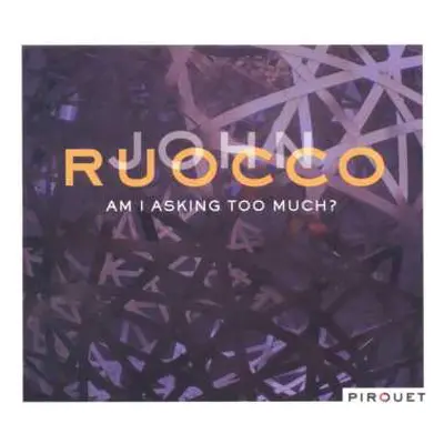 CD John Ruocco: Am I Asking Too Much?