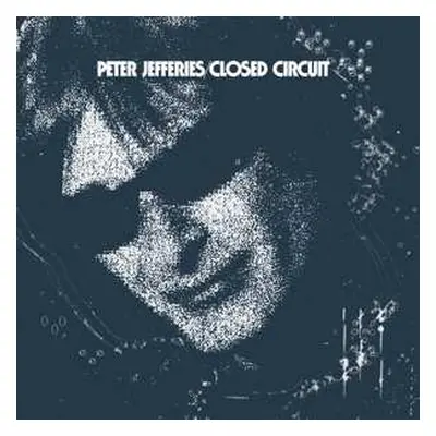 LP Peter Jefferies: Closed Circuit