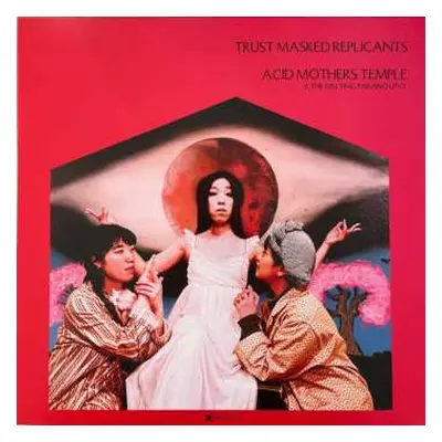 LP Acid Mothers Temple & The Melting Paraiso UFO: Trust Masked Replicants