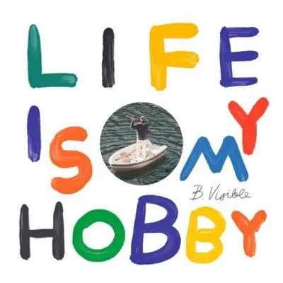 LP B.Visible: Life Is My Hobby