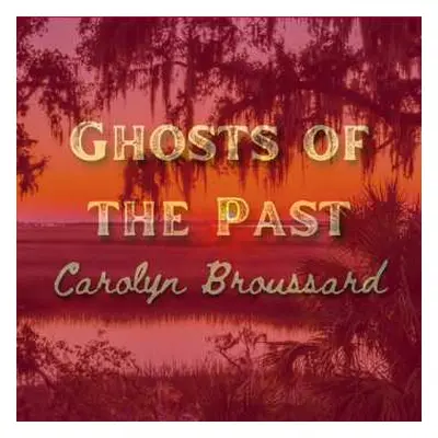 CD Carolyn Broussard: Ghosts Of The Past