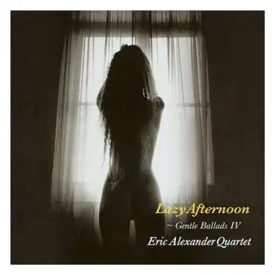 LP Eric Alexander Quartet: Lazy Afternoon - Gentle Ballads IV LTD