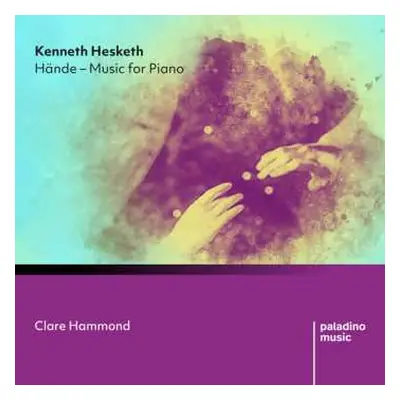 CD Clare Hammond: Kenneth Hesketh: Hdnde: Music For Piano