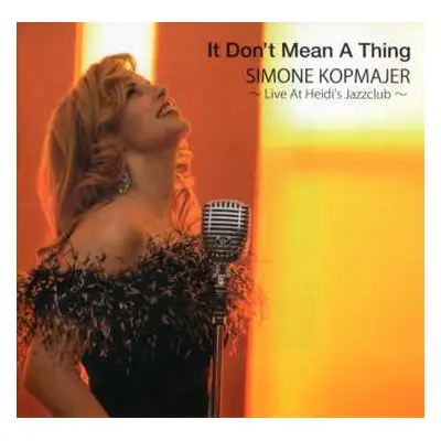 CD Simone Kopmajer: It Don't Mean A Thing - Live At Heidi’s Jazzclub