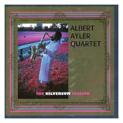 CD Albert Ayler Quartet: The Hilversum Session