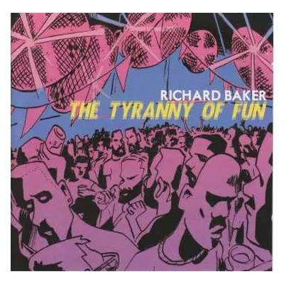 CD Richard Baker: The Tyranny Of Fun