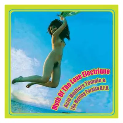 2LP Acid Mothers Temple & The Melting Paraiso UFO: Myth Of The Love Electrique LTD | CLR