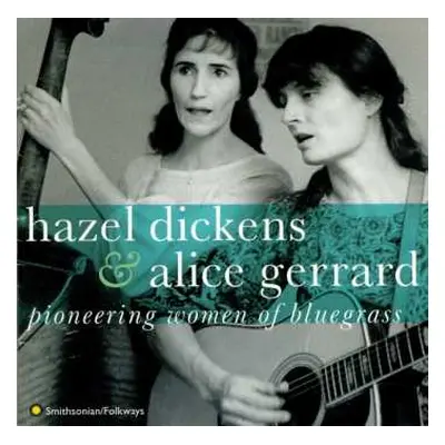 CD Hazel Dickens And Alice Gerrard: Pioneering Women Of Bluegrass