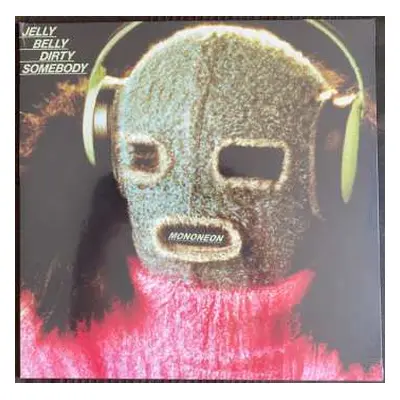 LP MonoNeon: Jelly Belly Dirty Somebody