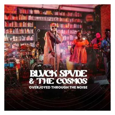 LP Blvck Spvde & The Cosmos: Overjoyed Through The Noise