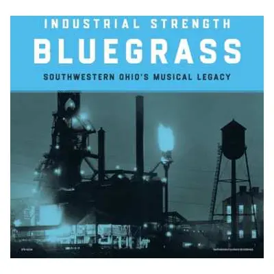 2LP Various: Industrial Strength Bluegrass: Southwestern Ohio's Musical Legacy