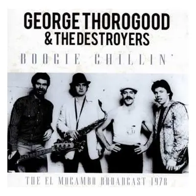 CD George Thorogood & The Destroyers: Boogie Chillin' The El Mocambo Broadcast 1978