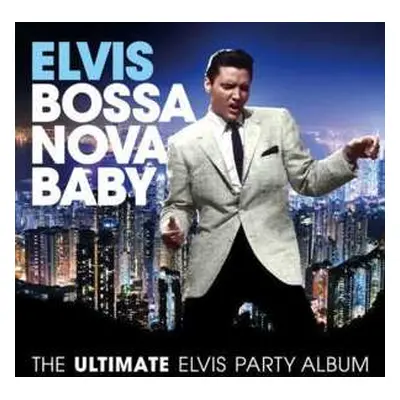 CD Elvis Presley: Bossa Nova Baby (The Ultimate Elvis Party Album)