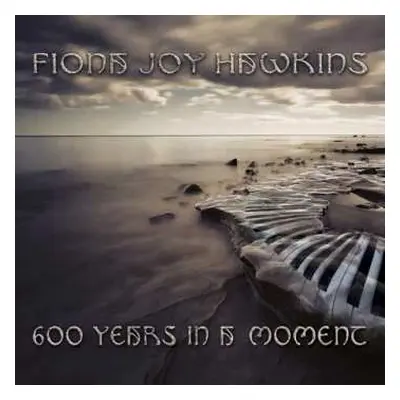 CD Fiona Joy Hawkins: 600 Years In A Moment