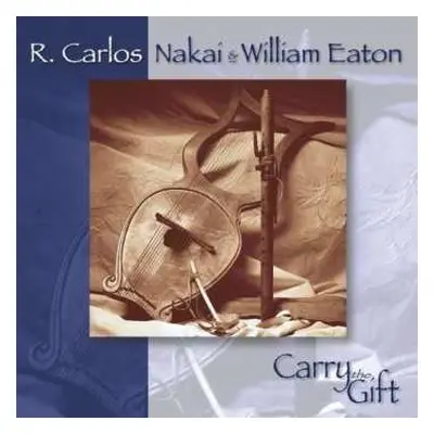 CD R. Carlos Nakai & William Eaton: Carry The Gift